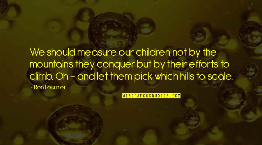 Dunner Alfred Quotes By Ron Fournier: We should measure our children not by the