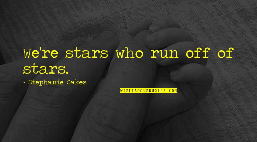 Dunner Jeans Quotes By Stephanie Oakes: We're stars who run off of stars.