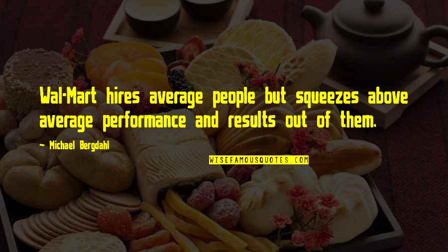 Dunners Lawn Quotes By Michael Bergdahl: Wal-Mart hires average people but squeezes above average Dunners Lawn Quotes By Michael Bergdahl: Wal-Mart hires average people but squeezes above average