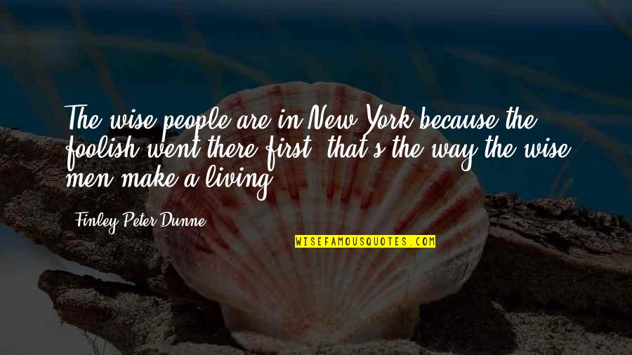Dunne's Quotes By Finley Peter Dunne: The wise people are in New York because