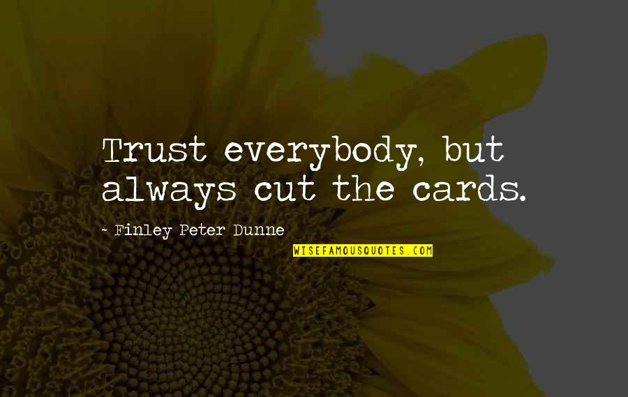 Dunne's Quotes By Finley Peter Dunne: Trust everybody, but always cut the cards.