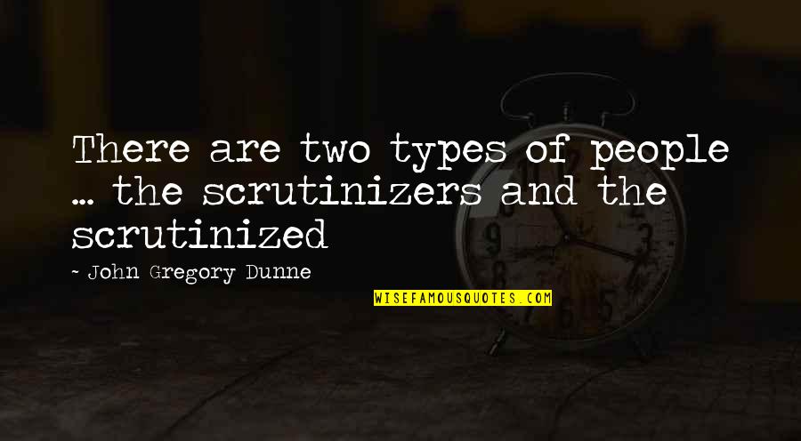 Dunne's Quotes By John Gregory Dunne: There are two types of people ... the