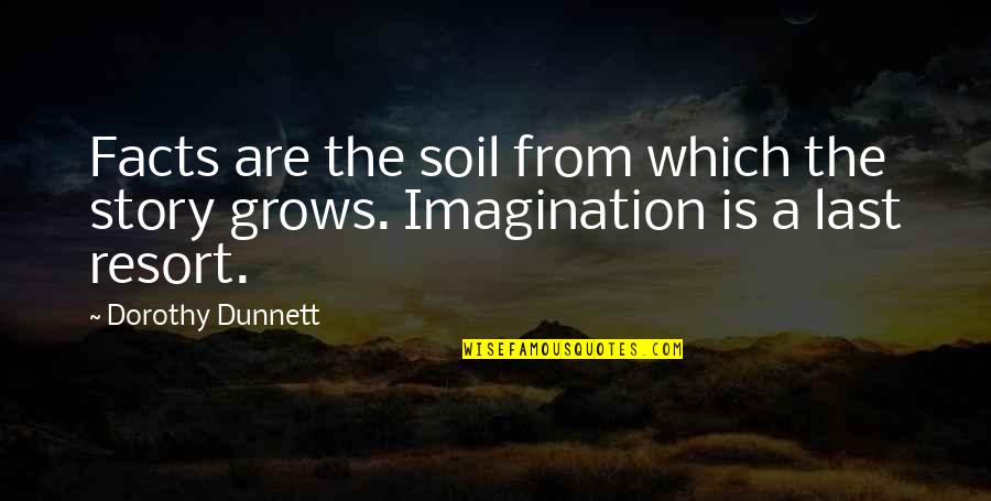 Dunnett Inc Quotes By Dorothy Dunnett: Facts are the soil from which the story