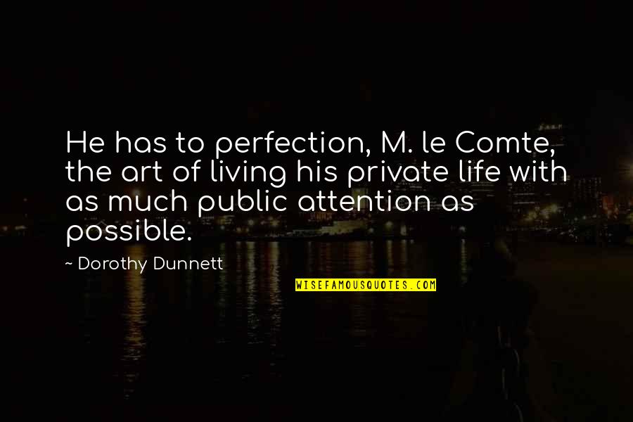 Dunnett Quotes By Dorothy Dunnett: He has to perfection, M. le Comte, the