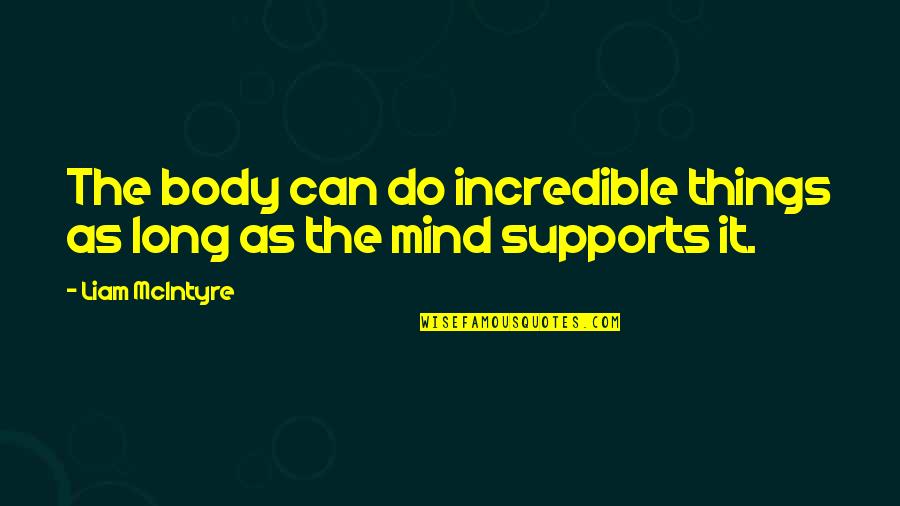 Dunnett Test Quotes By Liam McIntyre: The body can do incredible things as long