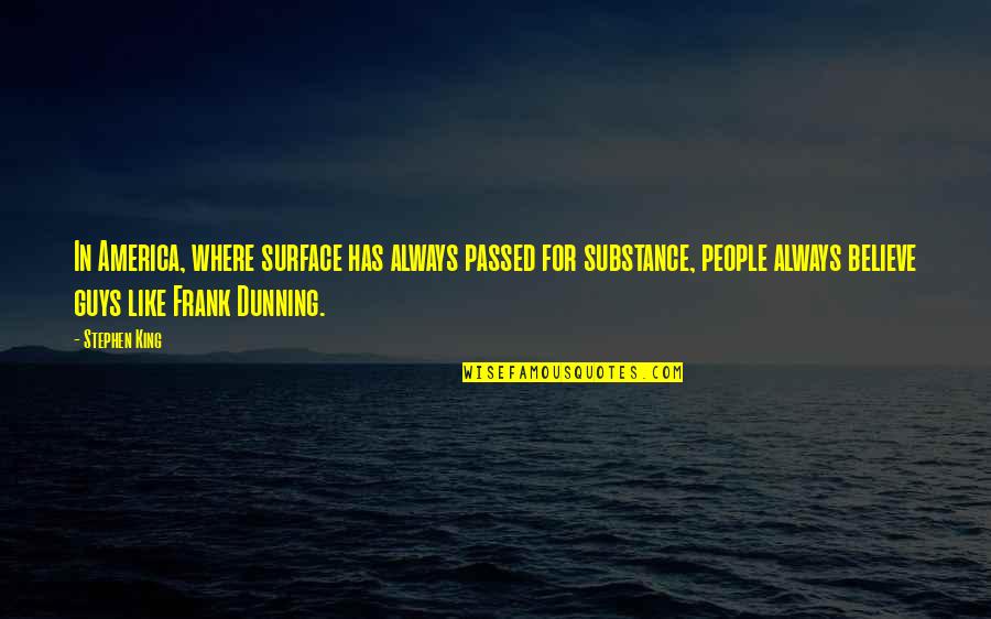 Dunning Quotes By Stephen King: In America, where surface has always passed for Dunning Quotes By Stephen King: In America, where surface has always passed for