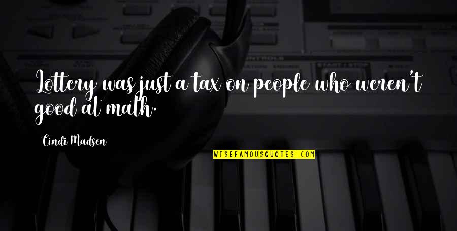 Dunningers Complete Quotes By Cindi Madsen: Lottery was just a tax on people who Dunningers Complete Quotes By Cindi Madsen: Lottery was just a tax on people who