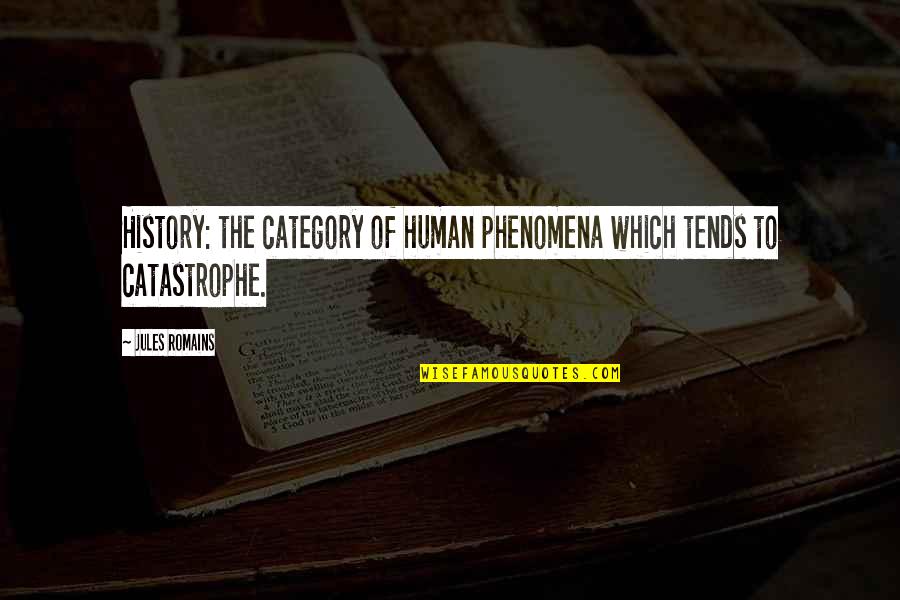 Dunninghams Quotes By Jules Romains: History: the category of human phenomena which tends