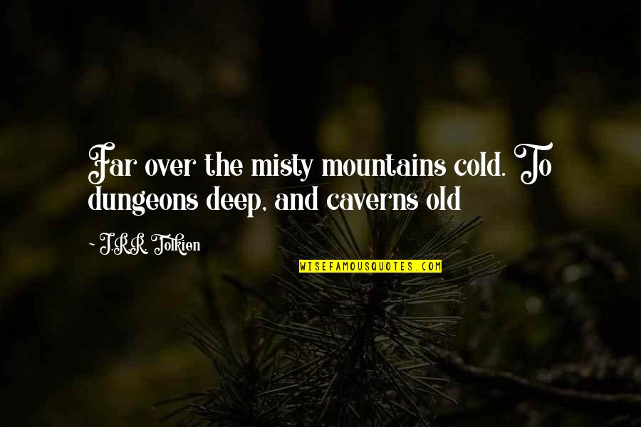 Dunnit With A Wimp Quotes By J.R.R. Tolkien: Far over the misty mountains cold. To dungeons