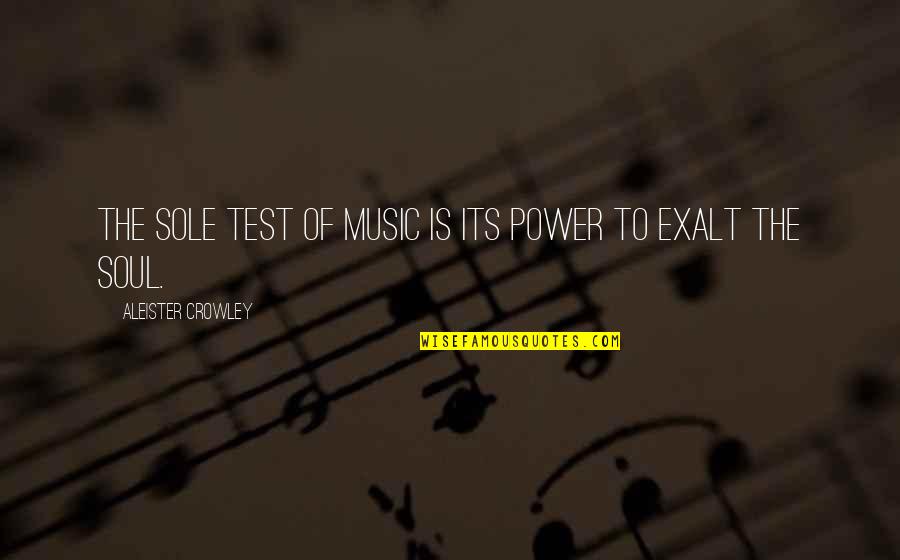 Dunno Mac Quotes By Aleister Crowley: The sole test of music is its power