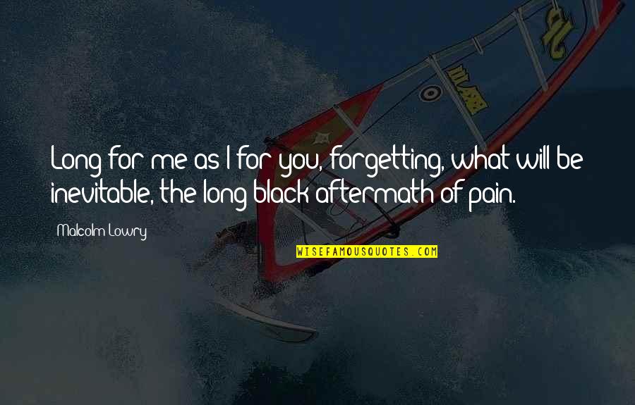 Dunny Brush Quotes By Malcolm Lowry: Long for me as I for you, forgetting, Dunny Brush Quotes By Malcolm Lowry: Long for me as I for you, forgetting,