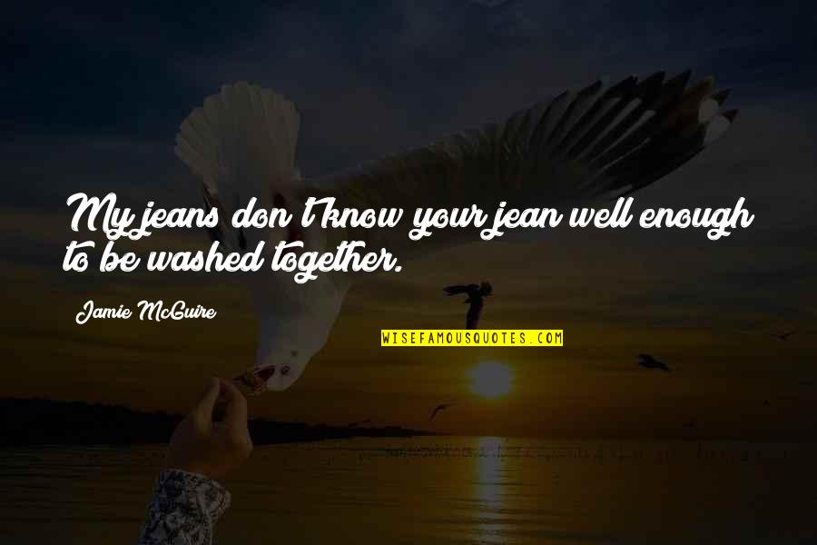 Dunny Kruger Quotes By Jamie McGuire: My jeans don't know your jean well enough