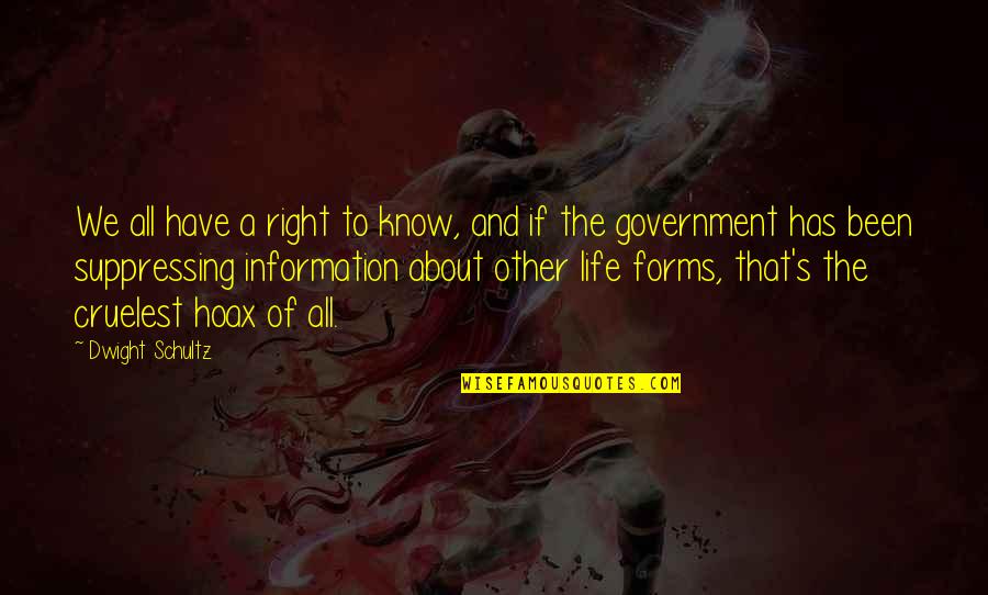 Dunoyer Family Quotes By Dwight Schultz: We all have a right to know, and Dunoyer Family Quotes By Dwight Schultz: We all have a right to know, and