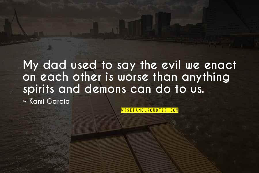 Dunque In Inglese Quotes By Kami Garcia: My dad used to say the evil we