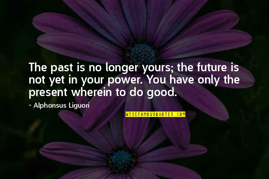 Dunque In Italian Quotes By Alphonsus Liguori: The past is no longer yours; the future