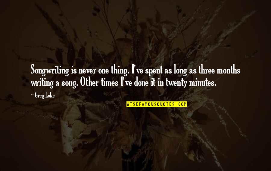 Dunque In Italian Quotes By Greg Lake: Songwriting is never one thing. I've spent as Dunque In Italian Quotes By Greg Lake: Songwriting is never one thing. I've spent as