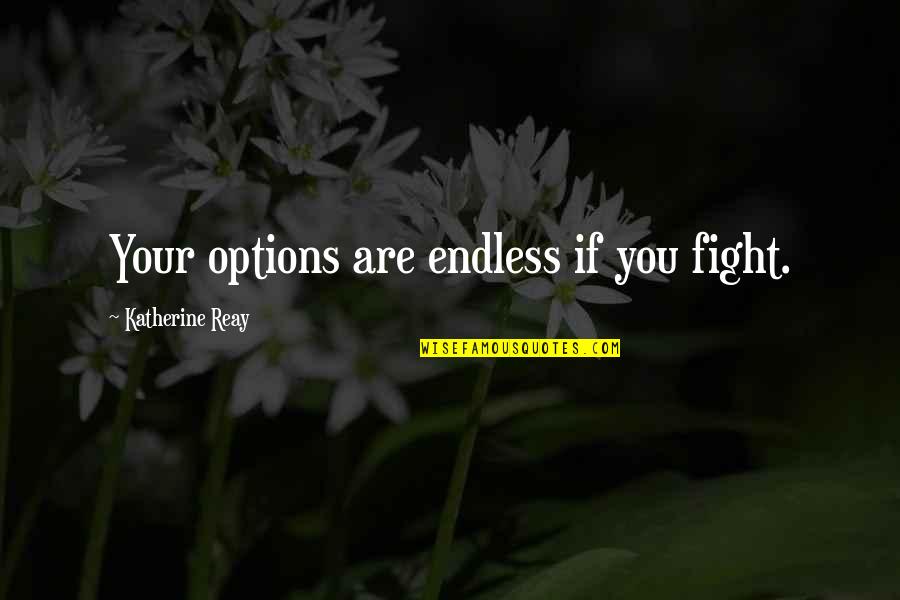 Dunque In Italian Quotes By Katherine Reay: Your options are endless if you fight.