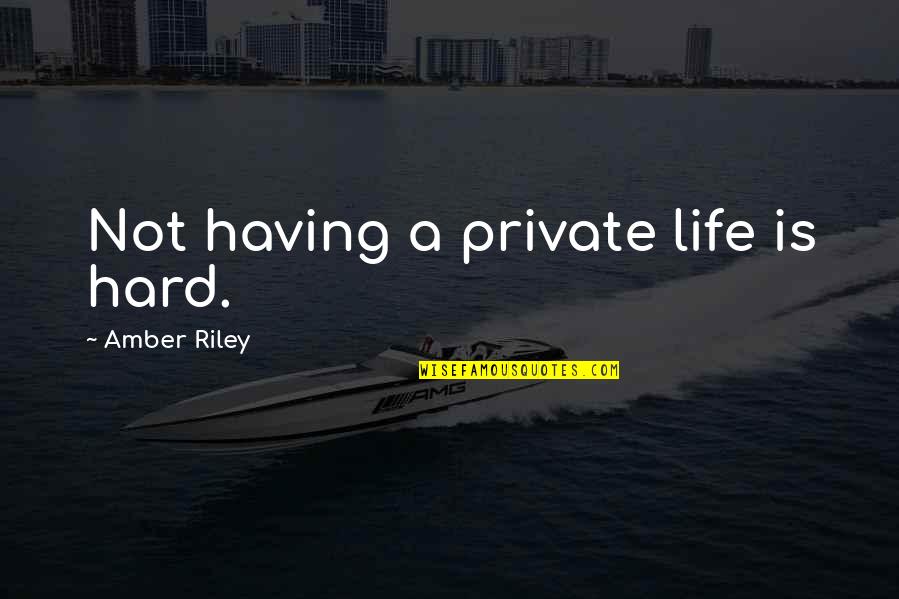 Dunraven Quotes By Amber Riley: Not having a private life is hard.