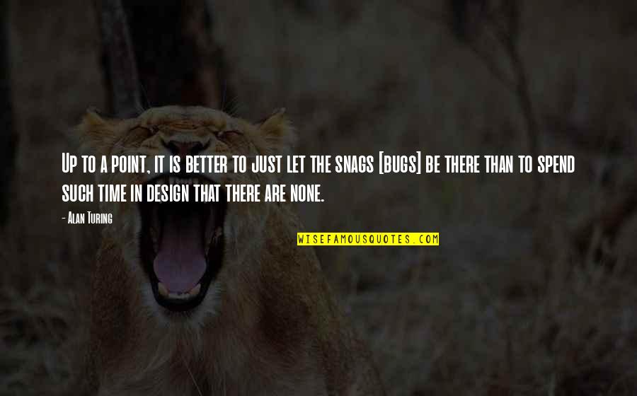 Dunroamin Shades Quotes By Alan Turing: Up to a point, it is better to Dunroamin Shades Quotes By Alan Turing: Up to a point, it is better to