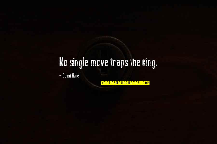 Dunroamin Shades Quotes By David Hare: No single move traps the king. Dunroamin Shades Quotes By David Hare: No single move traps the king.