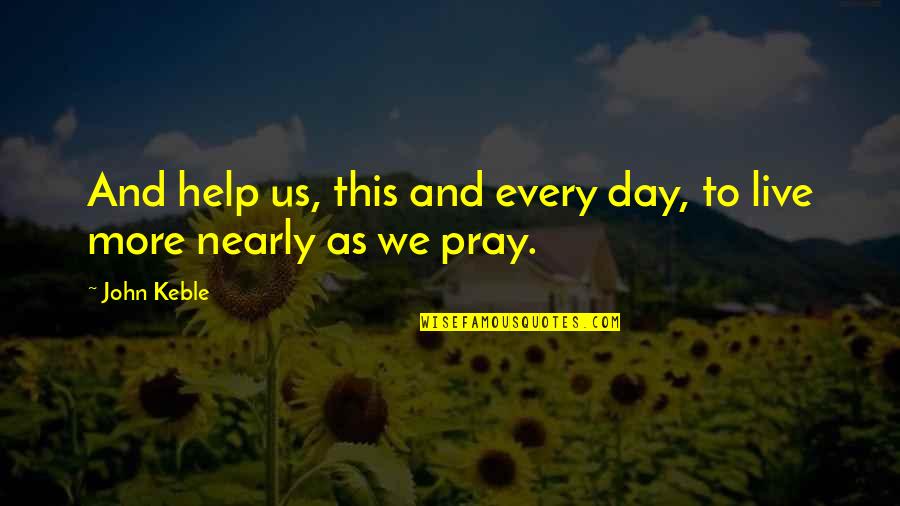 Dunroamin Shades Quotes By John Keble: And help us, this and every day, to