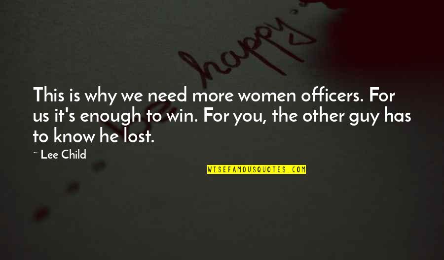 Dunroamin Shades Quotes By Lee Child: This is why we need more women officers. Dunroamin Shades Quotes By Lee Child: This is why we need more women officers.