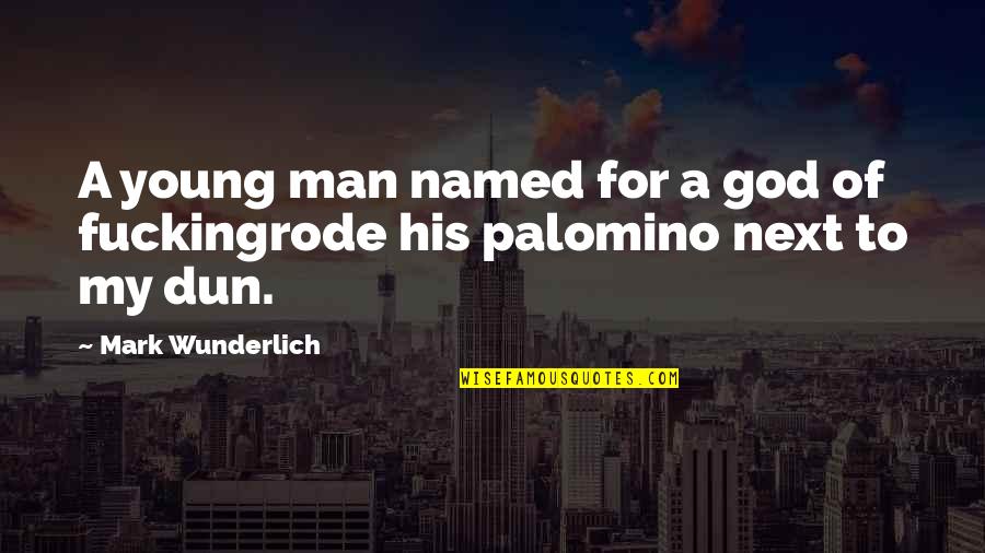Dun's Quotes By Mark Wunderlich: A young man named for a god of Dun's Quotes By Mark Wunderlich: A young man named for a god of