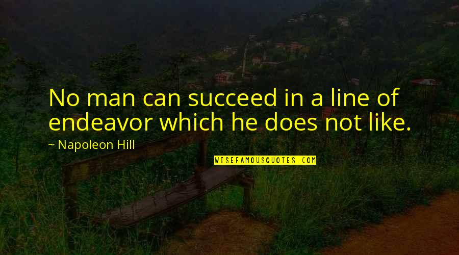 Dunsen Game Quotes By Napoleon Hill: No man can succeed in a line of