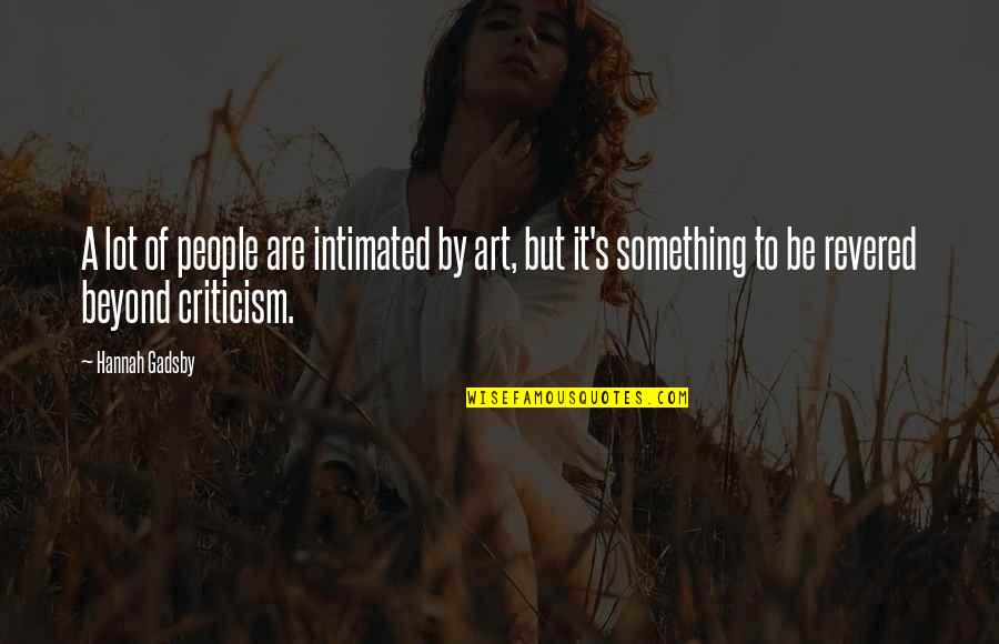 Dunstable Quotes By Hannah Gadsby: A lot of people are intimated by art,