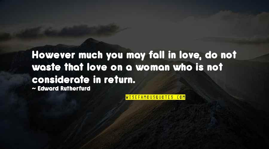 Dunster Log Quotes By Edward Rutherfurd: However much you may fall in love, do