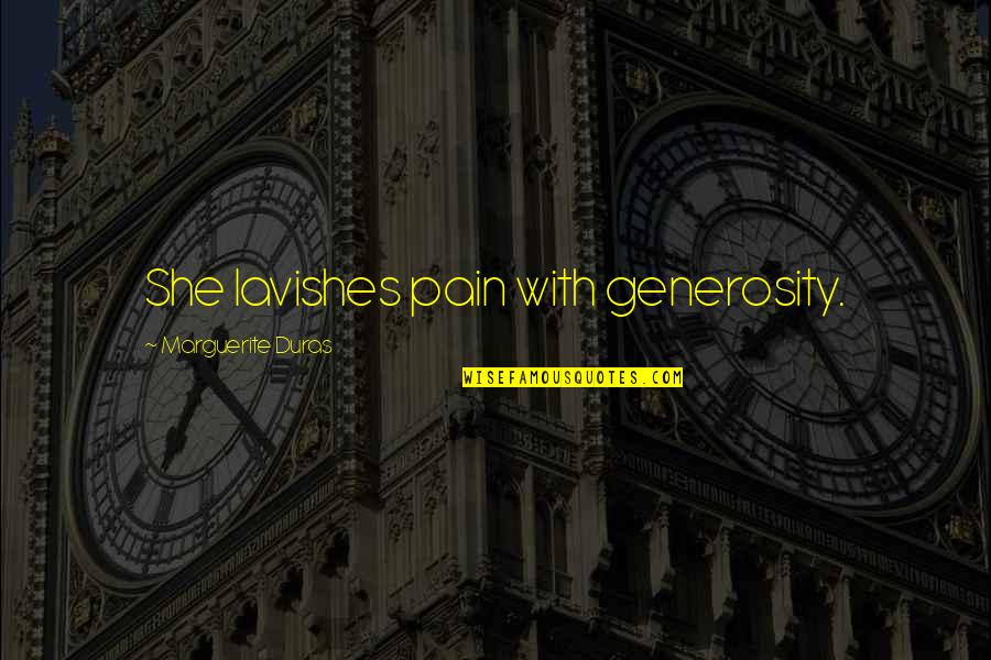Dunston Hall Quotes By Marguerite Duras: She lavishes pain with generosity. Dunston Hall Quotes By Marguerite Duras: She lavishes pain with generosity.