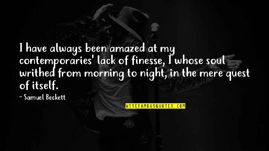 Dunston Hall Quotes By Samuel Beckett: I have always been amazed at my contemporaries' Dunston Hall Quotes By Samuel Beckett: I have always been amazed at my contemporaries'