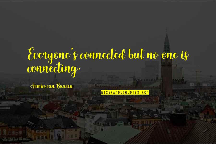 Dunston Steak Quotes By Armin Van Buuren: Everyone's connected but no one is connecting.