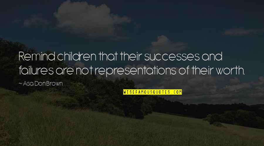 Dunston Steak Quotes By Asa Don Brown: Remind children that their successes and failures are