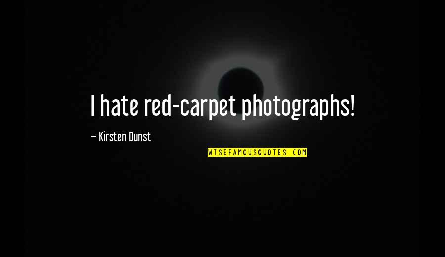 Dunst's Quotes By Kirsten Dunst: I hate red-carpet photographs!