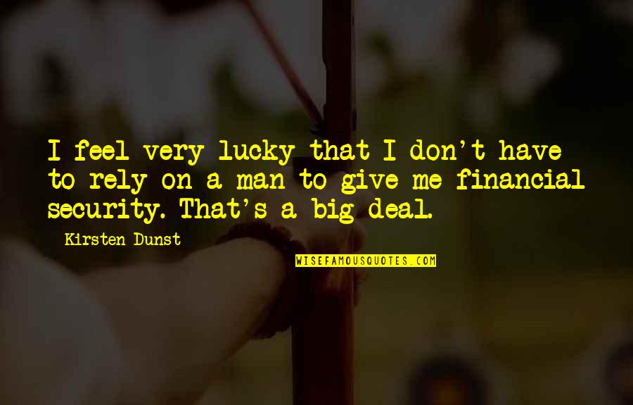 Dunst's Quotes By Kirsten Dunst: I feel very lucky that I don't have