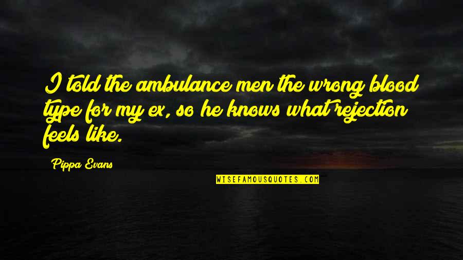 Dunsworth Family History Quotes By Pippa Evans: I told the ambulance men the wrong blood