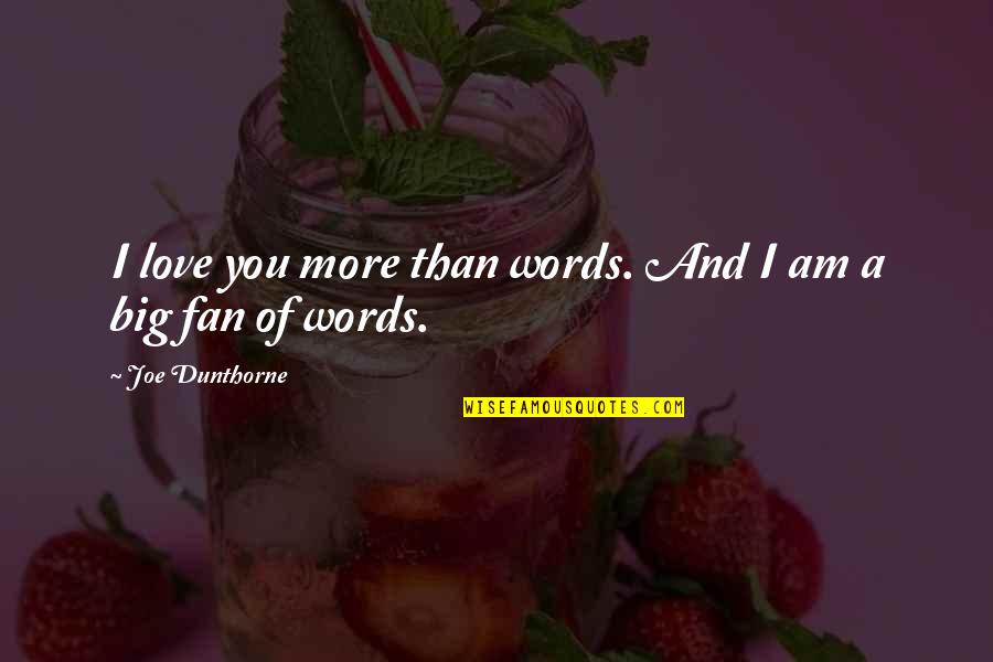 Dunthorne Quotes By Joe Dunthorne: I love you more than words. And I