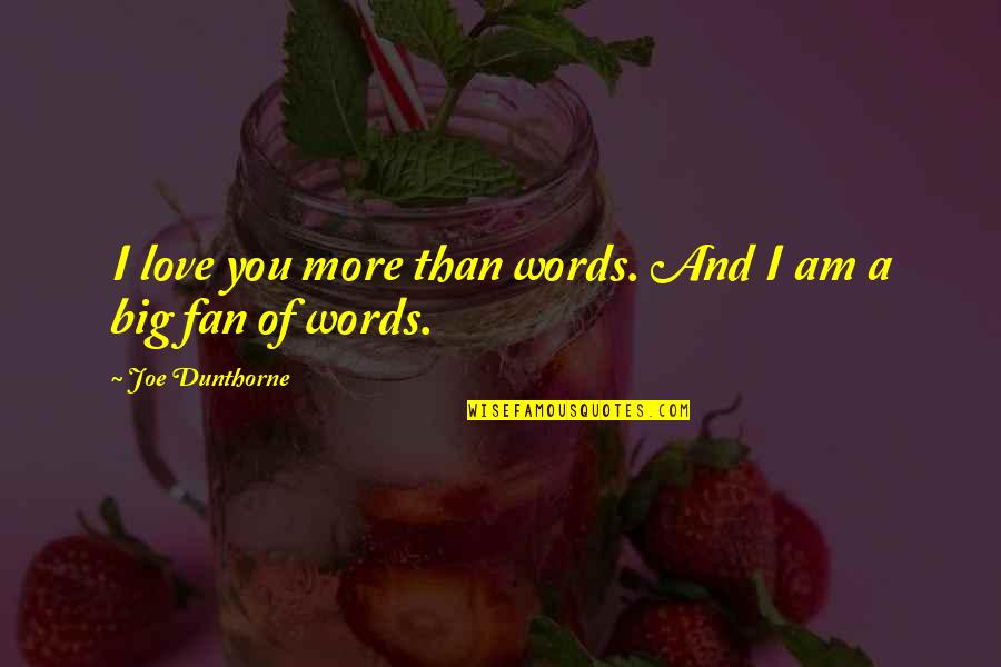 Dunthorne's Quotes By Joe Dunthorne: I love you more than words. And I