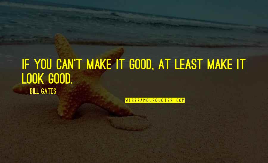 Duntsch Christopher Quotes By Bill Gates: If you can't make it good, at least