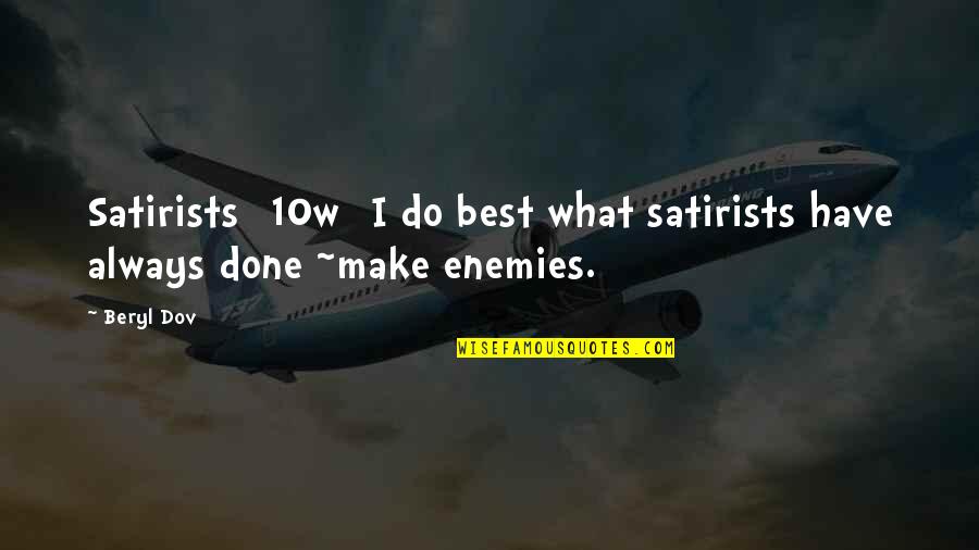 Dunworthy Ga Quotes By Beryl Dov: Satirists [10w] I do best what satirists have