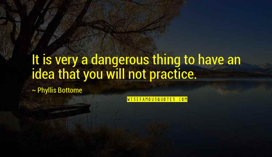 Dunya Akhirah Quotes By Phyllis Bottome: It is very a dangerous thing to have