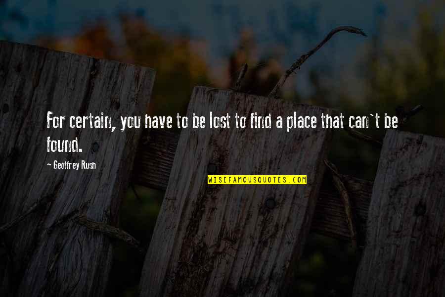 Dunya And Akhirah Quotes By Geoffrey Rush: For certain, you have to be lost to