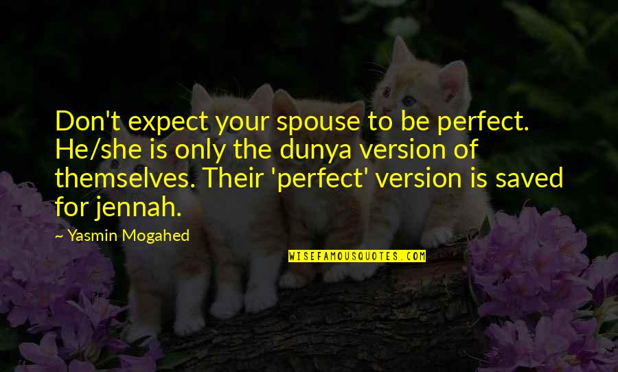 Dunya Islamic Quotes By Yasmin Mogahed: Don't expect your spouse to be perfect. He/she