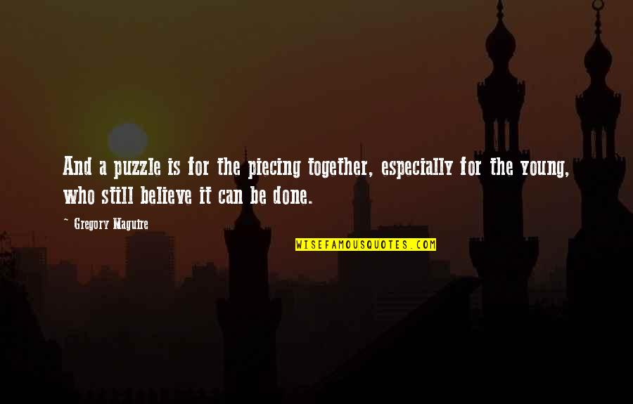 Dunyaakhbar Quotes By Gregory Maguire: And a puzzle is for the piecing together,