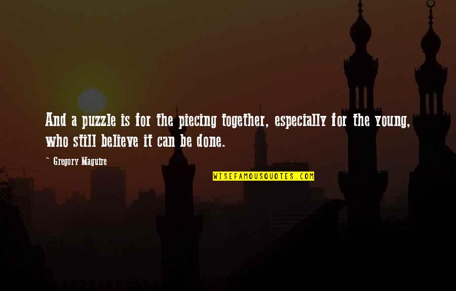 Dunyaakhbar Quotes By Gregory Maguire: And a puzzle is for the piecing together, Dunyaakhbar Quotes By Gregory Maguire: And a puzzle is for the piecing together,