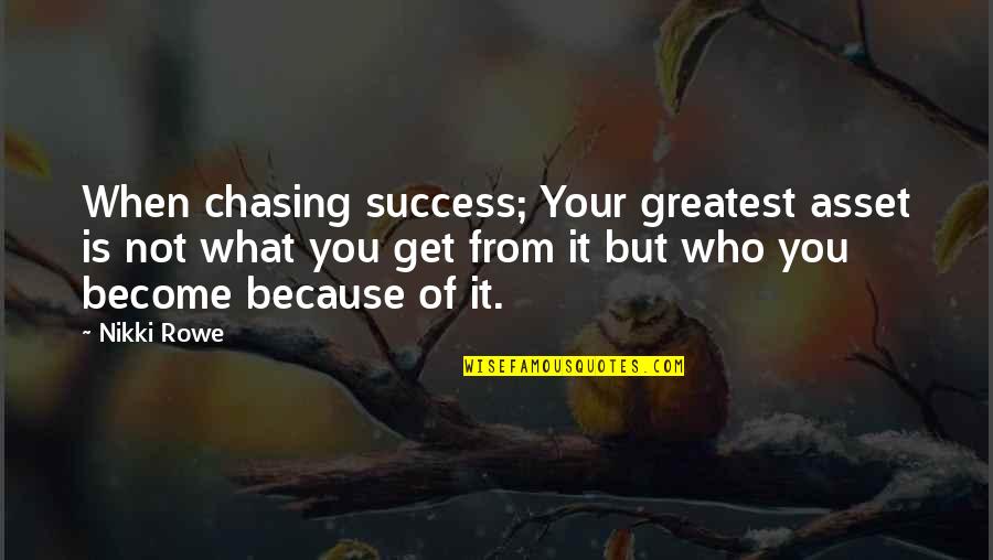 Dunyaakhbar Quotes By Nikki Rowe: When chasing success; Your greatest asset is not Dunyaakhbar Quotes By Nikki Rowe: When chasing success; Your greatest asset is not