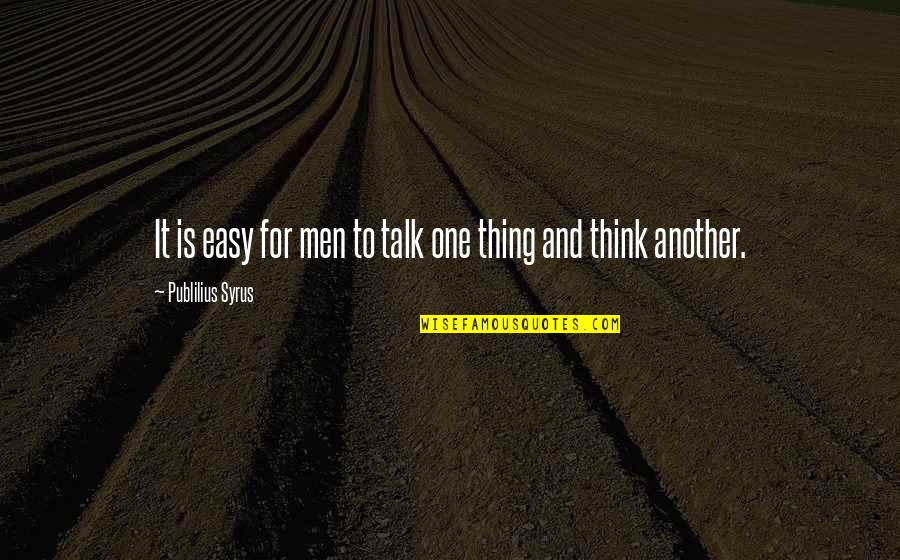 Dunyaakhbar Quotes By Publilius Syrus: It is easy for men to talk one