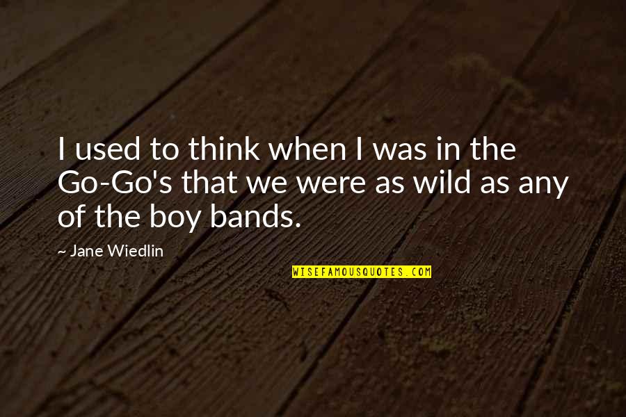 Dunyanin En Quotes By Jane Wiedlin: I used to think when I was in