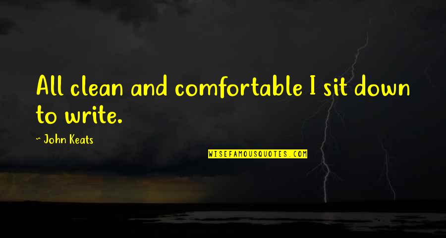 Dunyanin Quotes By John Keats: All clean and comfortable I sit down to Dunyanin Quotes By John Keats: All clean and comfortable I sit down to